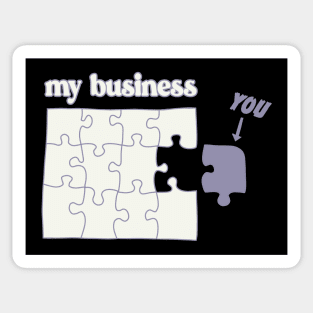 You Don't Fit in My Business puzzle mind your business Sticker